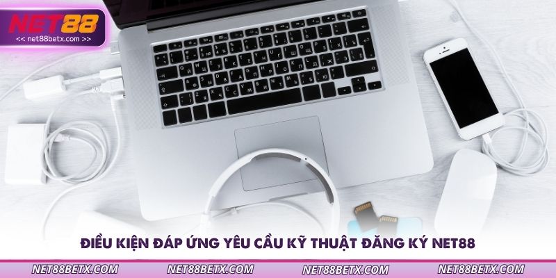 dieu-kien-dap-ung-yeu-cau-ky-thuat-khi-dang-ky-net88