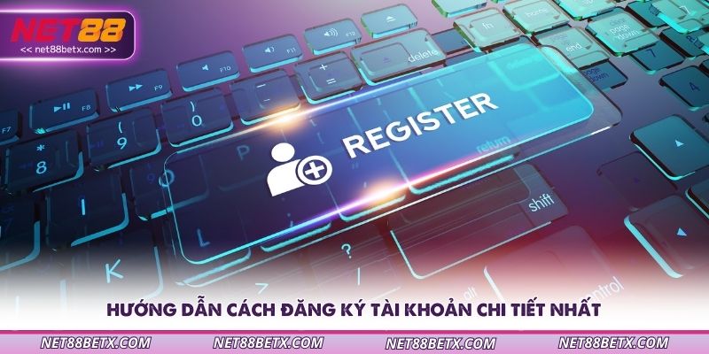huong-dan-cach-dang-ky-tai-khoan-chi-tiet-nhat