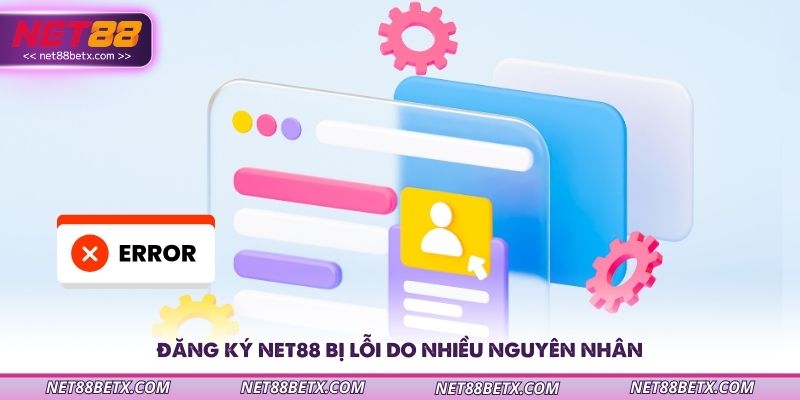 dang-ky-net88-bi-loi-do-nhieu-nguyen-nhan