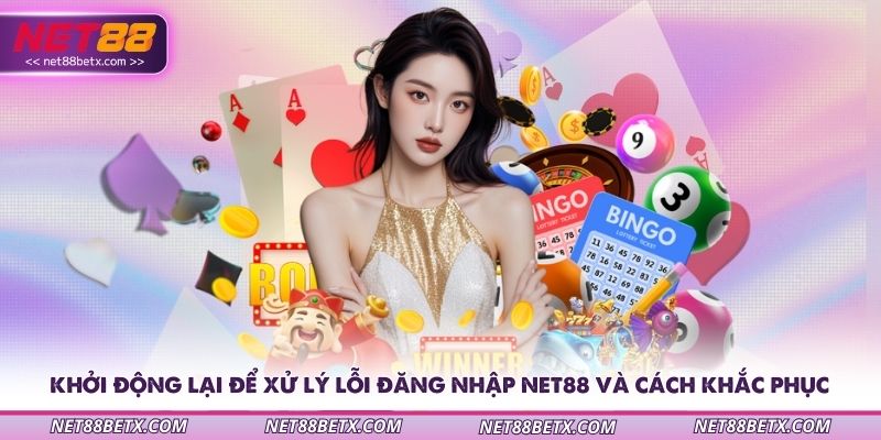 khoi-dong-lai-de-xu-ly-loi-dang-nhap-net88-va-cach-khac-phuc
