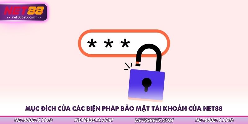 muc-dich-cua-cac-bien-phap-bao-mat-tai-khoan-cua-net88