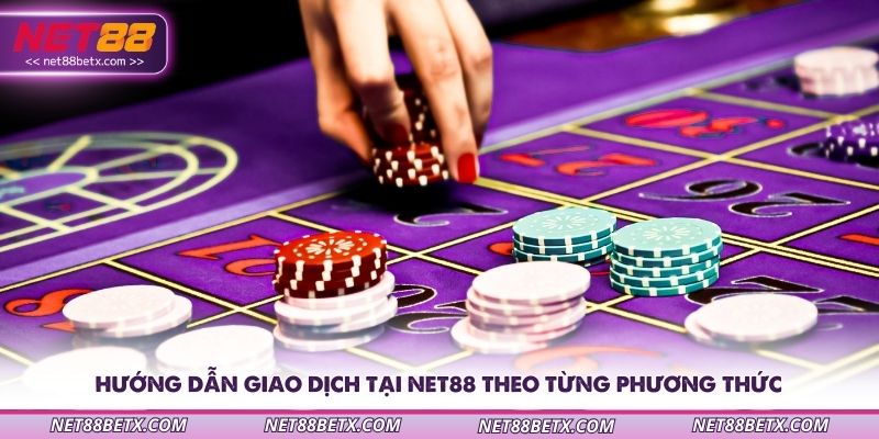 huong-dan-giao-dich-tai-net88-theo-tung-phuong-thuc