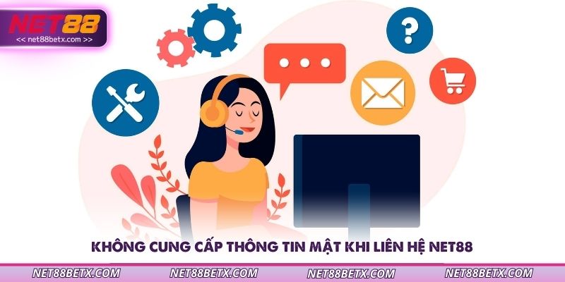 khong-cung-cap-thong-tin-mat-khi-lien-he-net88