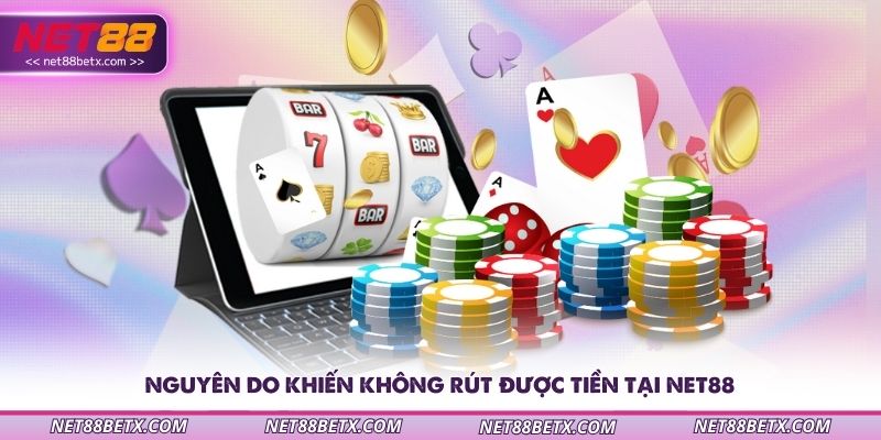 nguyen-do-khien-khong-rut-duoc-tien-tai-net88