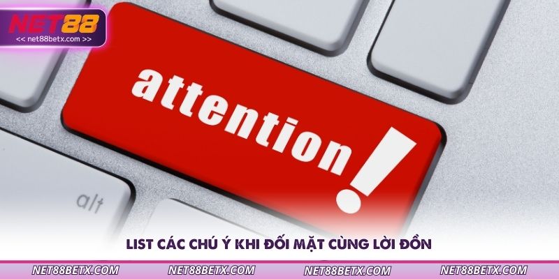 list-cac-chu-y-khi-doi-mat-cung-loi-don