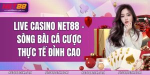 live-casino-net88-song-bai-ca-cuoc-thuc-te-dinh-cao