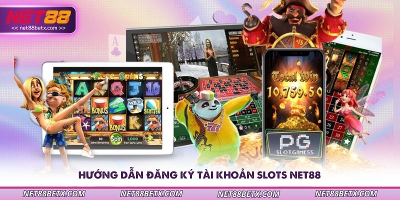 huong-dan-dang-ky-tai-khoan-slots-net88