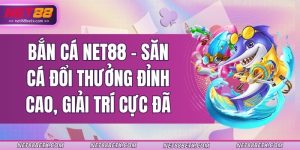 ban-ca-net88-san-ca-doi-thuong-dinh-cao-giai-tri-cuc-da