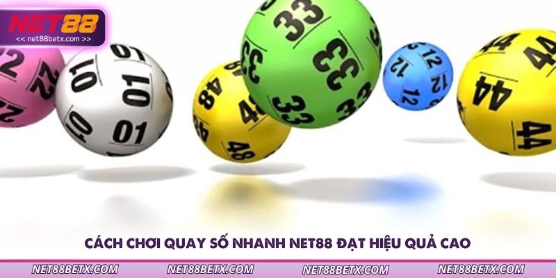 cach-choi-quay-so-nhanh-net88-dat-hieu-qua-cao