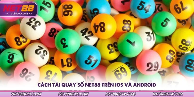 cach-tai-quay-so-net88-tren-ios-va-android