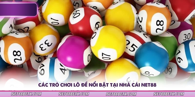 cac-tro-choi-lo-de-noi-bat-tai-nha-cai-net88