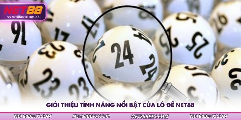 gioi-thieu-tinh-nang-noi-bat-cua-lo-de-net88