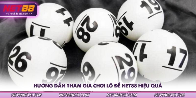 huong-dan-tham-gia-choi-lo-de-net88-hieu-qua