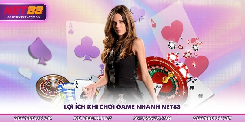 loi-ich-khi-choi-game-nhanh-net88