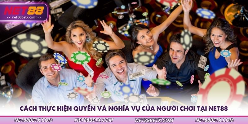 cach-thuc-hien-quyen-va-nghia-vu-cua-nguoi-choi-tai-net88