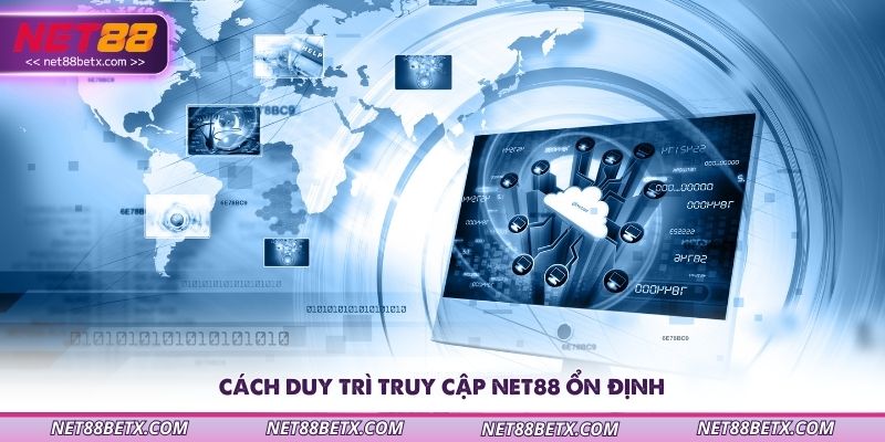cach-duy-tri-truy-cap-net88-on-dinh