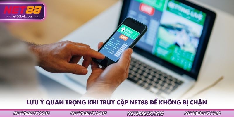 luu-y-quan-trong-khi-truy-cap-net88-de-khong-bi-chan