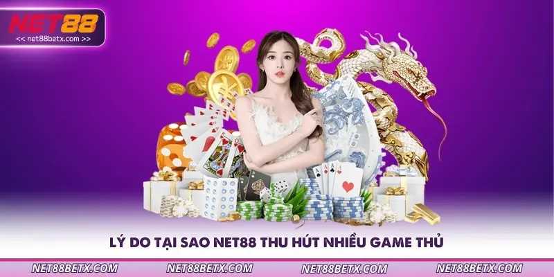 Lý do tại sao Net88 thu hút nhiều game thủ