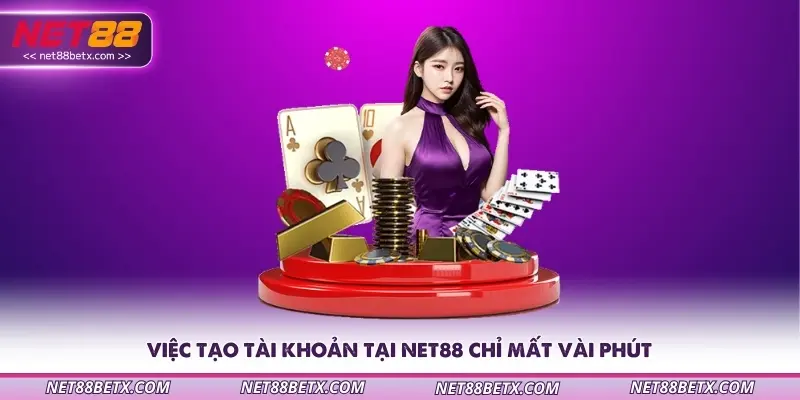 Việc tạo tài khoản tại Net88 chỉ mất vài phút